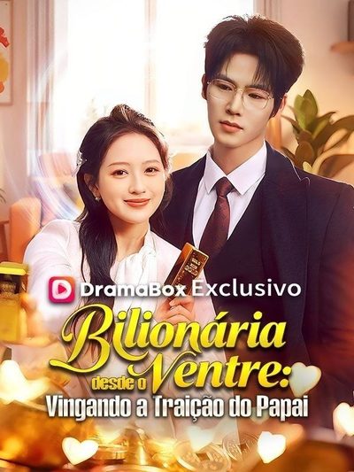 Capa da minisserie Bilionária Desde o Ventre: Vingando a Traição do Papai(dublado) dublado