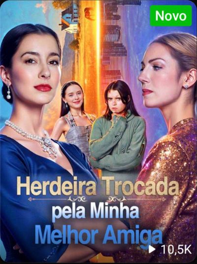 Capa da minisserie Herdeira Trocada Pela Melhor Amiga