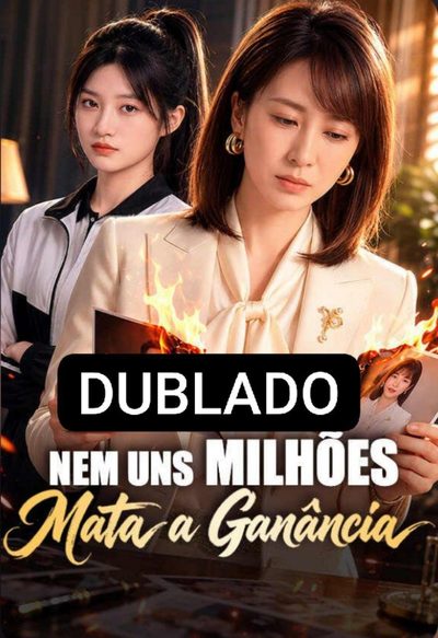 Capa da minisserie Nem Uns Milhões Mata a Ganância dublado