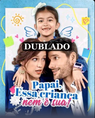 Capa da minisserie Papai, Essa Criança Nem É Sua! Dublado 🇧🇷( Melhor ) dublado