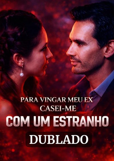 Capa da minisserie Para Vingar Meu Ex Casei-me com Um Estranho dublado